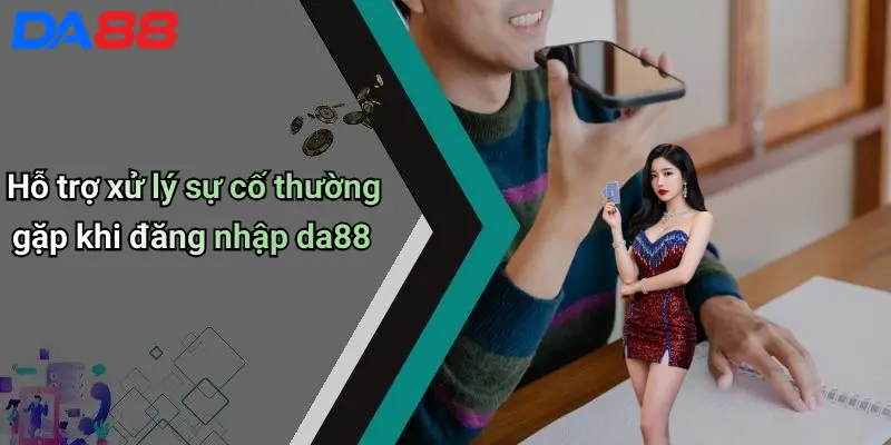 Đăng Nhập DA88: Trải Nghiệm Giải Trí Cá Cược Đỉnh Cao Ngay Hôm Nay Hỗ trợ xử lý sự cố thường gặp khi đăng nhập da88