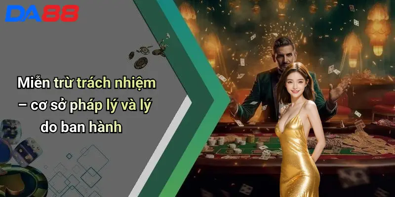 Miễn Trừ Trách Nhiệm Miễn trừ trách nhiệm – cơ sở pháp lý và lý do ban hành