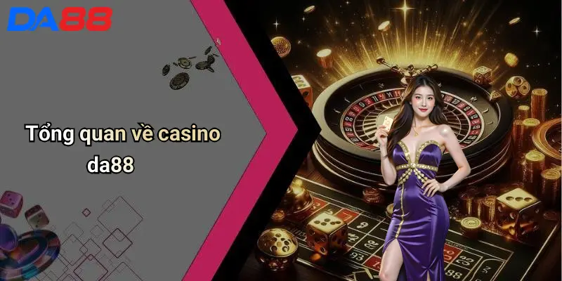 Casino DA88 Tổng quan về casino da88